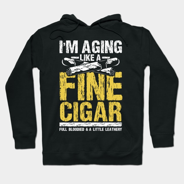 I'm aging Like a Fine Cigar Hoodie by maxcode